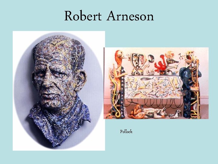 Robert Arneson Pollock 