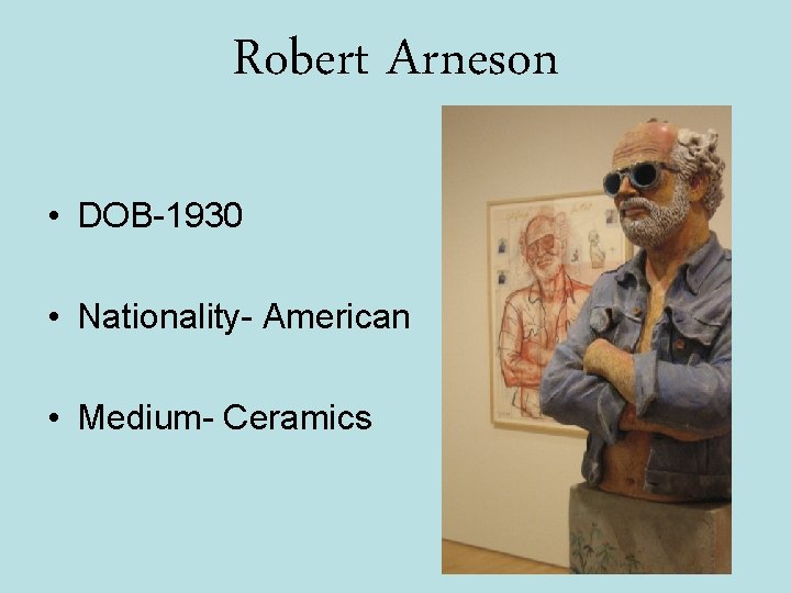 Robert Arneson • DOB-1930 • Nationality- American • Medium- Ceramics 