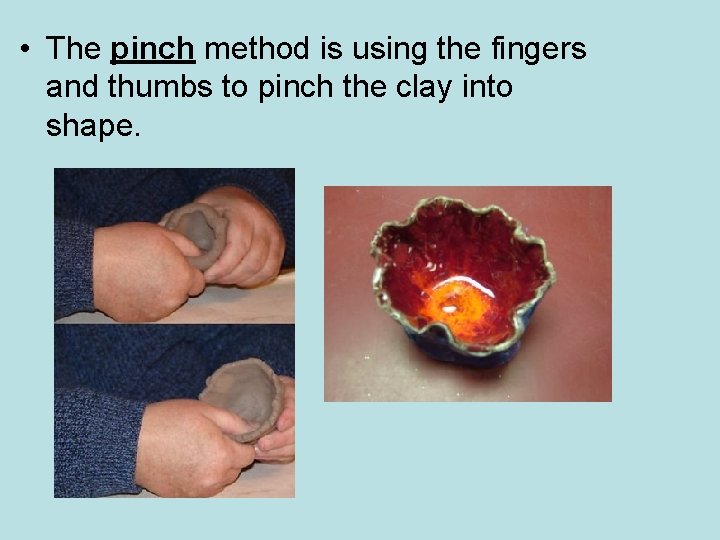  • The pinch method is using the fingers and thumbs to pinch the