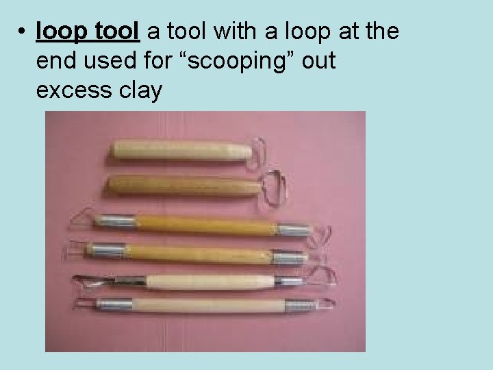  • loop tool a tool with a loop at the end used for