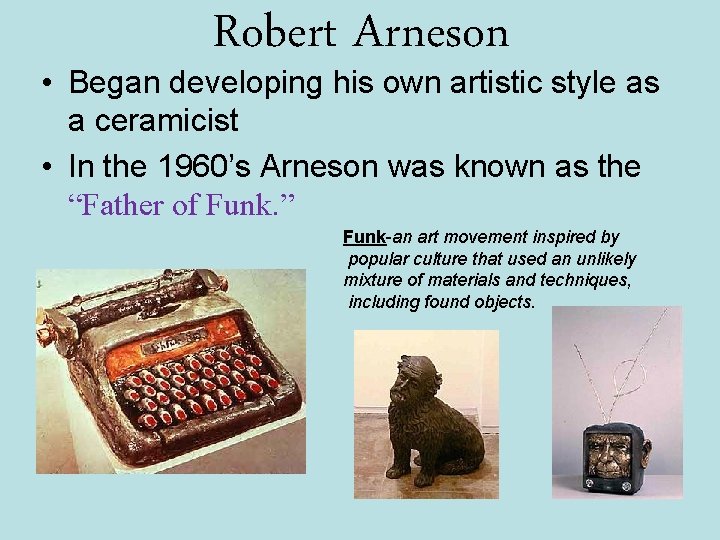 Robert Arneson • Began developing his own artistic style as a ceramicist • In