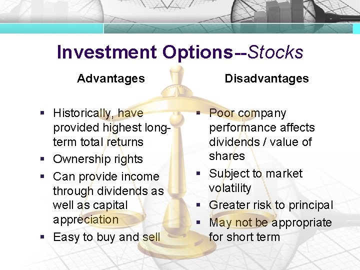 Investment Options--Stocks Advantages § Historically, have provided highest longterm total returns § Ownership rights