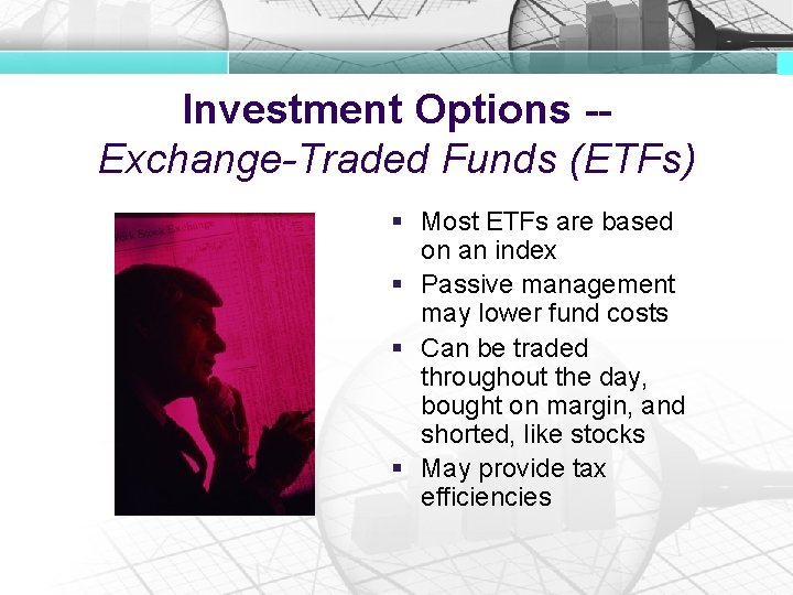 Investment Options -Exchange-Traded Funds (ETFs) § Most ETFs are based on an index §