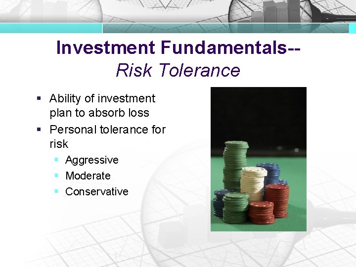 Investment Fundamentals-Risk Tolerance § Ability of investment plan to absorb loss § Personal tolerance