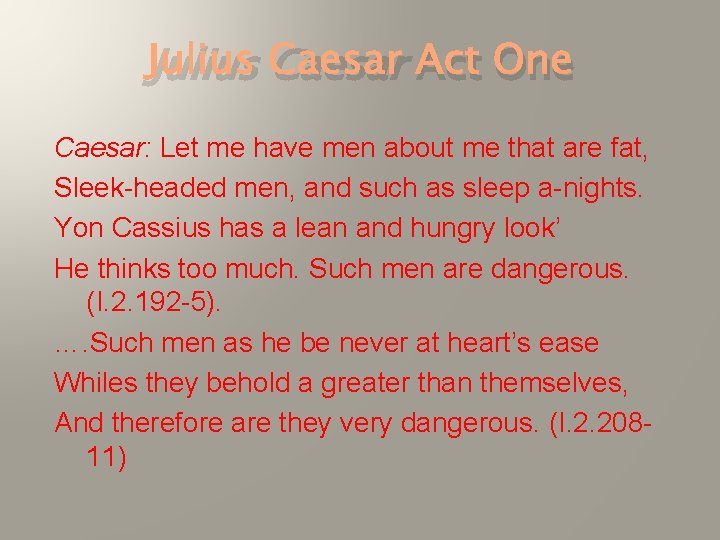 Julius Caesar Act One Caesar: Let me have men about me that are fat,