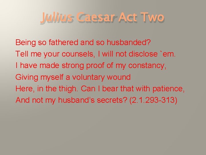 Julius Caesar Act Two Being so fathered and so husbanded? Tell me your counsels,