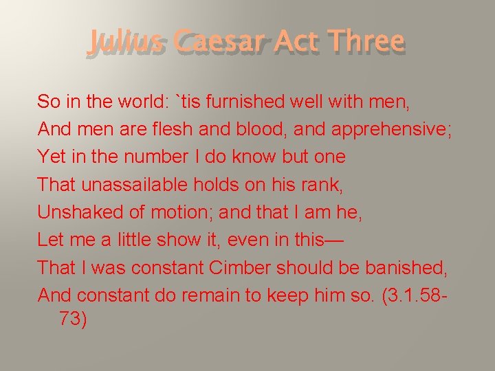 Julius Caesar Act Three So in the world: `tis furnished well with men, And Julius Caesar Act Three So in the world: `tis furnished well with men, And