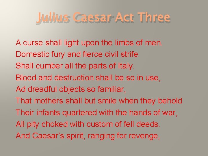 Julius Caesar Act Three A curse shall light upon the limbs of men. Domestic