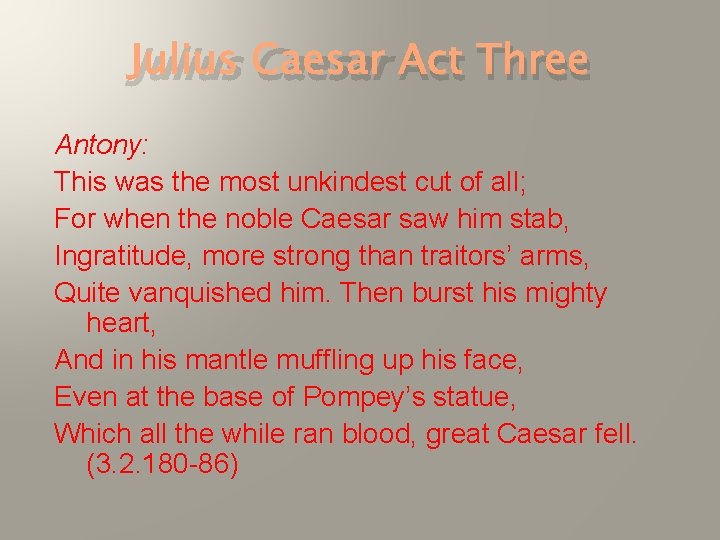 Julius Caesar Act Three Antony: This was the most unkindest cut of all; For