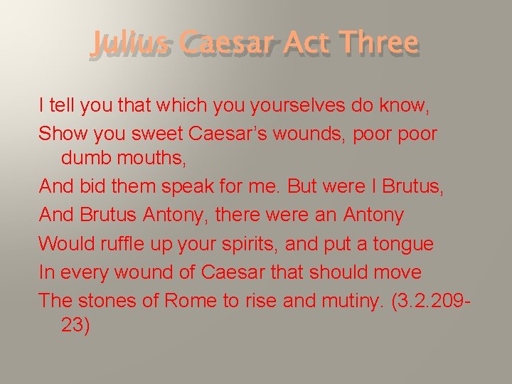 Julius Caesar Act Three I tell you that which yourselves do know, Show you