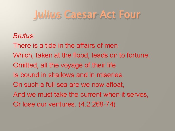 Julius Caesar Act Four Brutus: There is a tide in the affairs of men