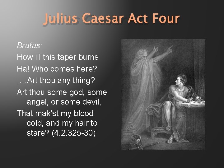 Julius Caesar Act Four Brutus: How ill this taper burns Ha! Who comes here?