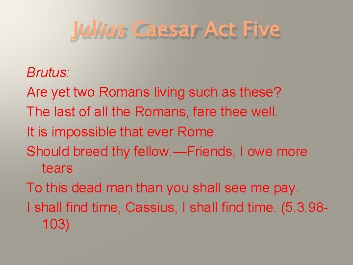 Julius Caesar Act Five Brutus: Are yet two Romans living such as these? The Julius Caesar Act Five Brutus: Are yet two Romans living such as these? The