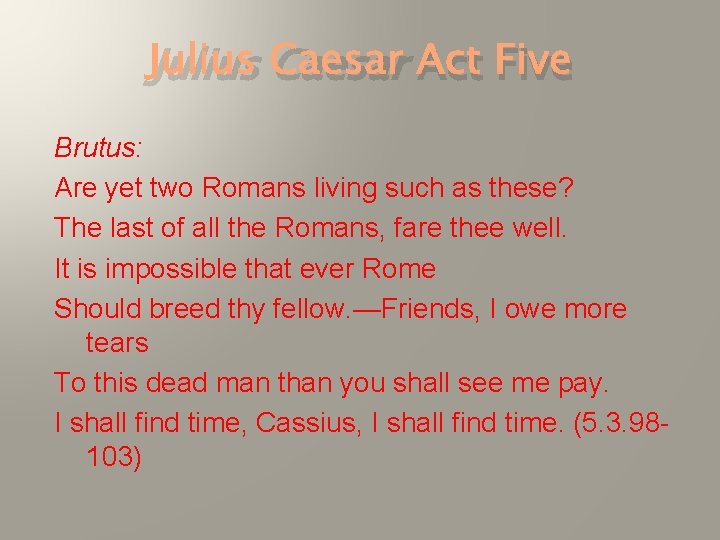 Julius Caesar Act Five Brutus: Are yet two Romans living such as these? The