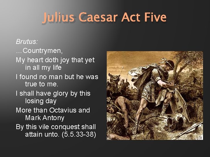 Julius Caesar Act Five Brutus: …Countrymen, My heart doth joy that yet in all