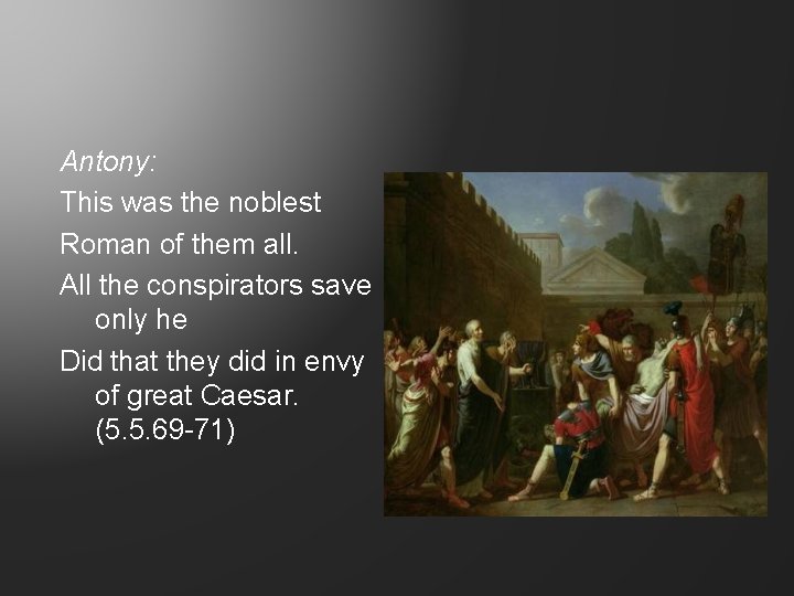 Antony: This was the noblest Roman of them all. All the conspirators save only