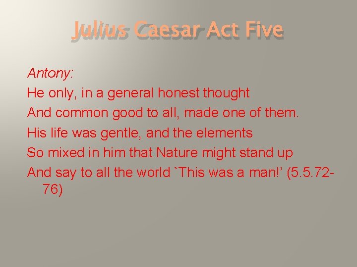 Julius Caesar Act Five Antony: He only, in a general honest thought And common