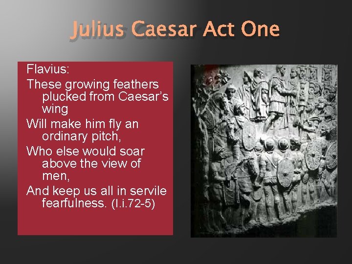 Julius Caesar Act One Flavius: These growing feathers plucked from Caesar’s wing Will make Julius Caesar Act One Flavius: These growing feathers plucked from Caesar’s wing Will make