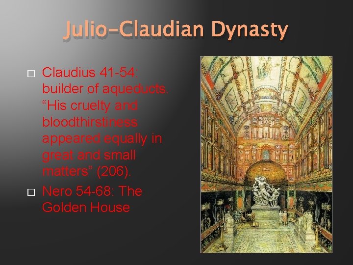 Julio-Claudian Dynasty � � Claudius 41 -54: builder of aqueducts. “His cruelty and bloodthirstiness