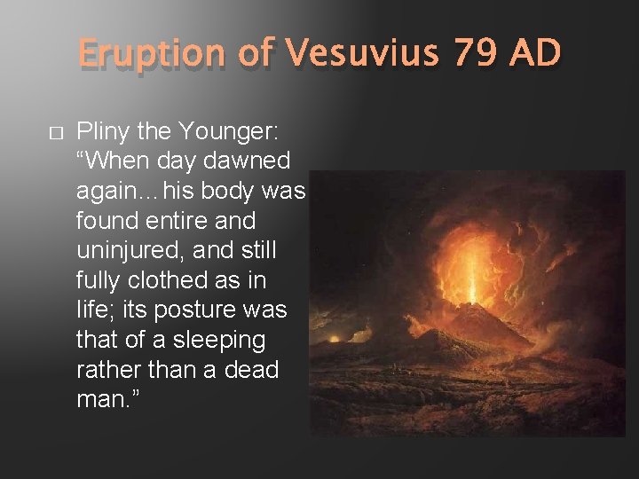 Eruption of Vesuvius 79 AD � Pliny the Younger: “When day dawned again…his body