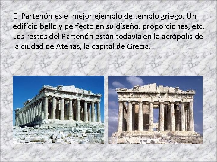 El Partenón es el mejor ejemplo de templo griego. Un edificio bello y perfecto