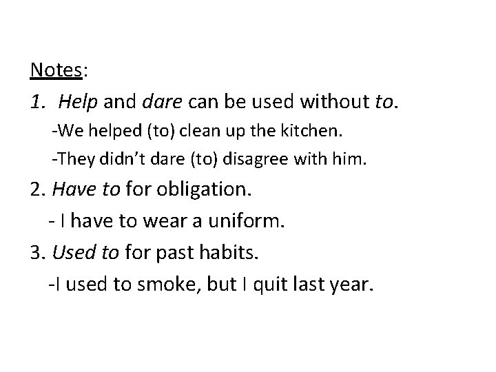 Notes: 1. Help and dare can be used without to. -We helped (to) clean