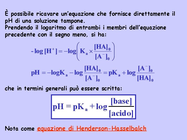 È possibile ricavare un’equazione che fornisce direttamente il p. H di una soluzione tampone.