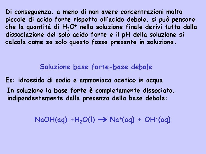 Di conseguenza, a meno di non avere concentrazioni molto piccole di acido forte rispetto