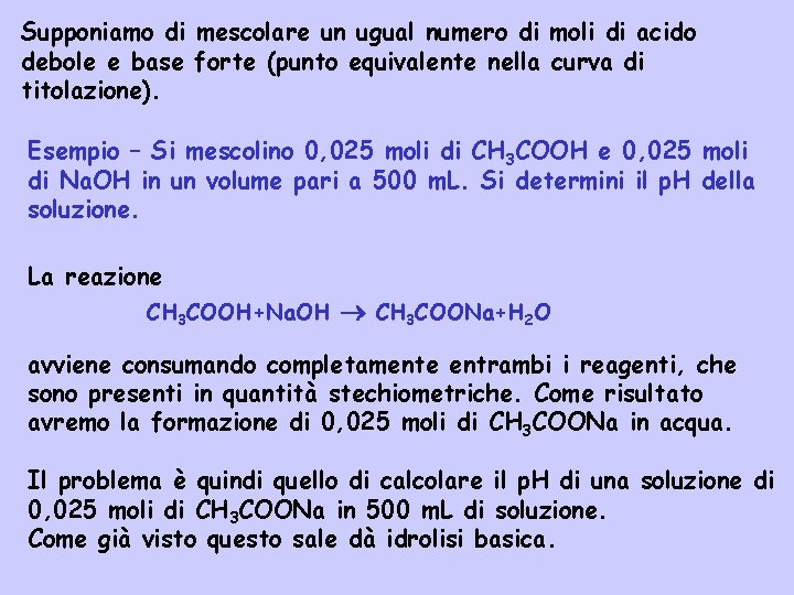 Supponiamo di mescolare un ugual numero di moli di acido debole e base forte