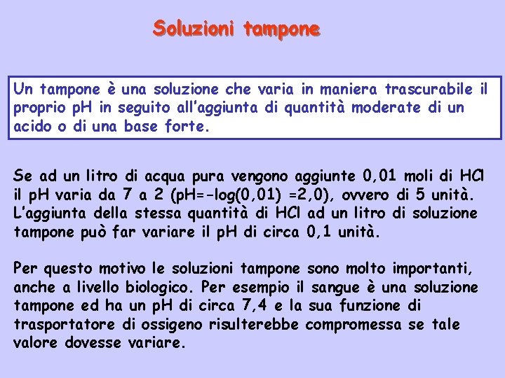 Soluzioni tampone Un tampone è una soluzione che varia in maniera trascurabile il proprio