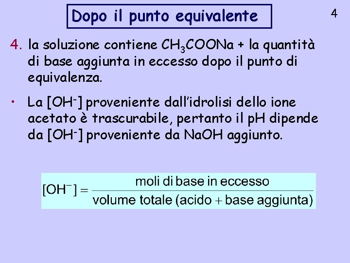 Dopo il punto equivalente 4. la soluzione contiene CH 3 COONa + la quantità