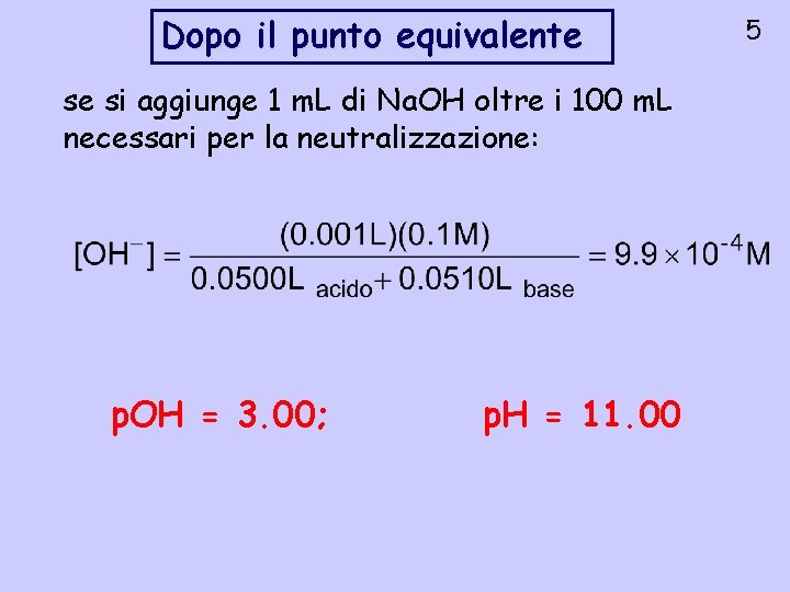 Dopo il punto equivalente se si aggiunge 1 m. L di Na. OH oltre