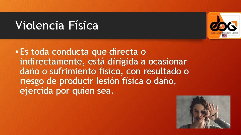 Violencia Física • Es toda conducta que directa o indirectamente, está dirigida a ocasionar