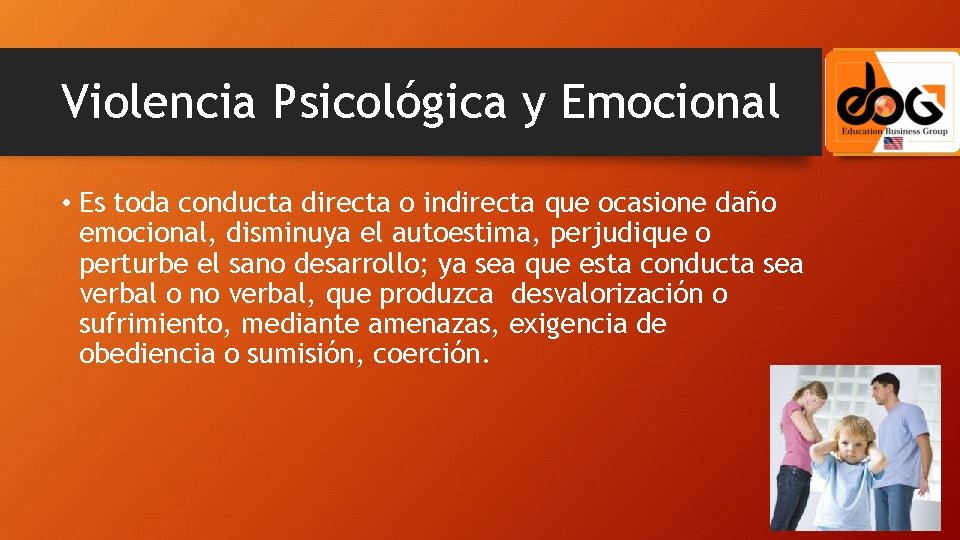 Violencia Psicológica y Emocional • Es toda conducta directa o indirecta que ocasione daño