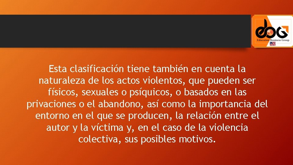 Esta clasificación tiene también en cuenta la naturaleza de los actos violentos, que pueden