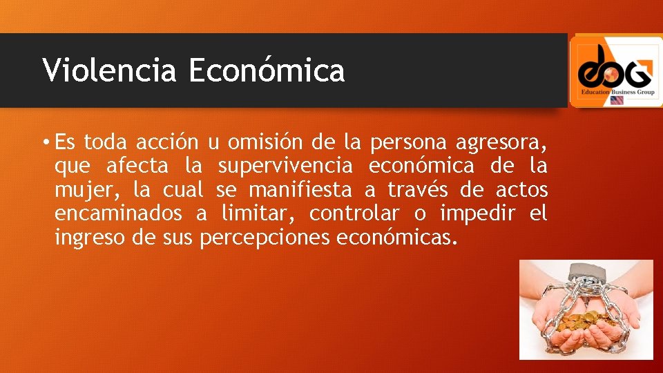 Violencia Económica • Es toda acción u omisión de la persona agresora, que afecta