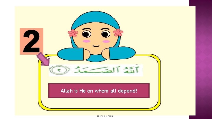 Allah is He on whom all depend! CONFIDENTIAL 