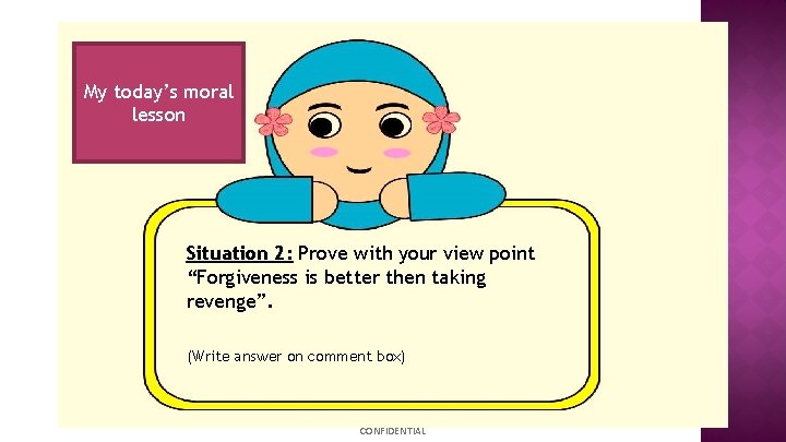 My today’s moral lesson Situation 2: Prove with your view point “Forgiveness is better