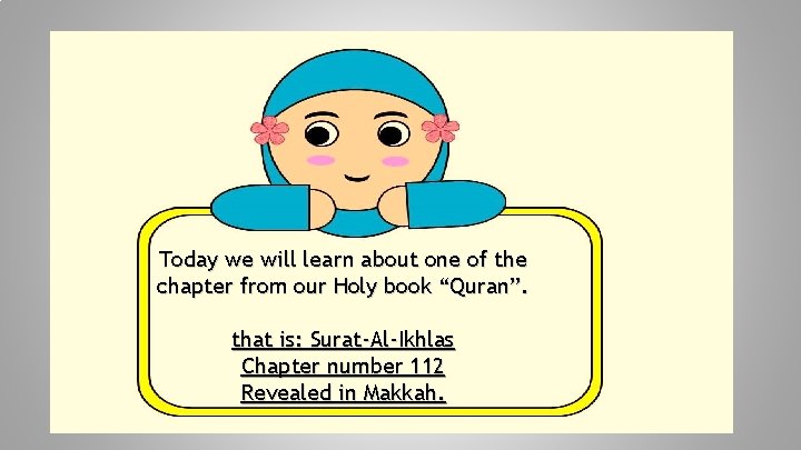 Today we will learn about one of the chapter from our Holy book “Quran”.