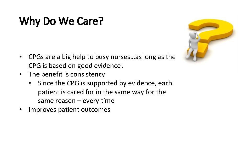 Why Do We Care? • CPGs are a big help to busy nurses…as long