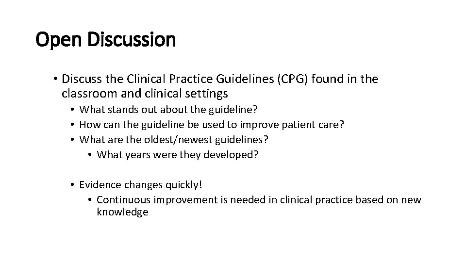 Open Discussion • Discuss the Clinical Practice Guidelines (CPG) found in the classroom and