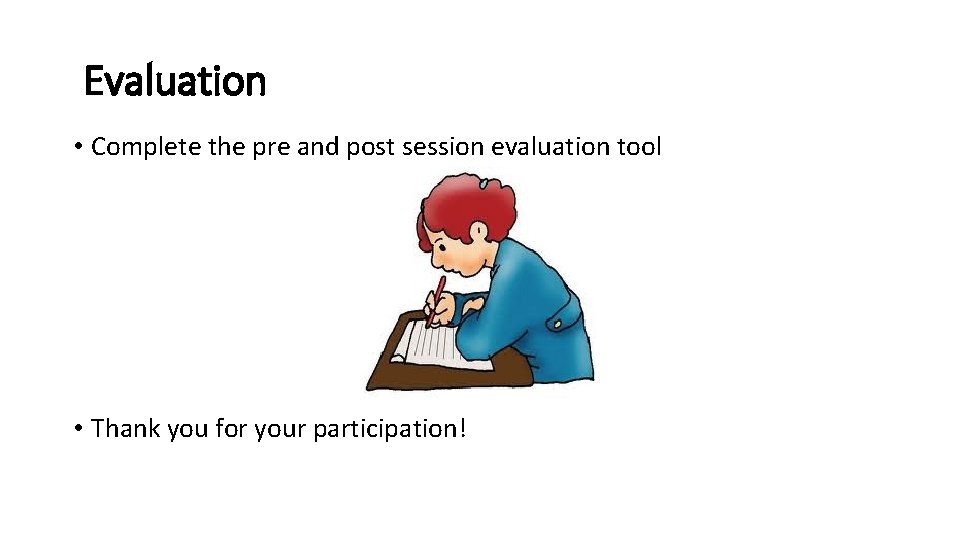 Evaluation • Complete the pre and post session evaluation tool • Thank you for