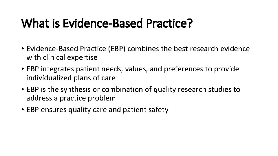 What is Evidence-Based Practice? • Evidence-Based Practice (EBP) combines the best research evidence with