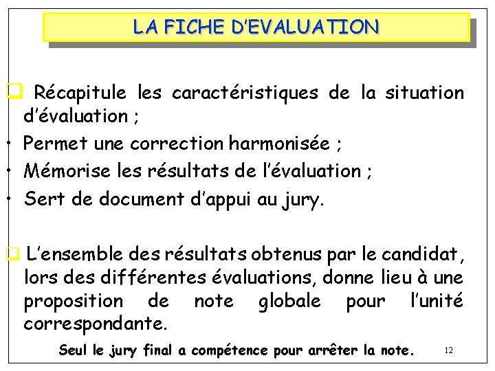 LA FICHE D’EVALUATION q Récapitule les caractéristiques de la situation d’évaluation ; • Permet