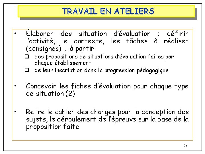 TRAVAIL EN ATELIERS • Élaborer des situation d’évaluation : définir l’activité, le contexte, les