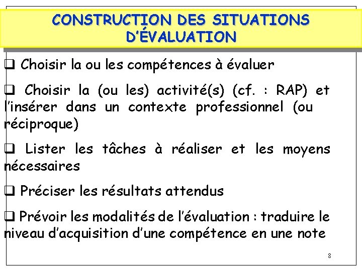 CONSTRUCTION DES SITUATIONS D’ÉVALUATION q Choisir la ou les compétences à évaluer q Choisir