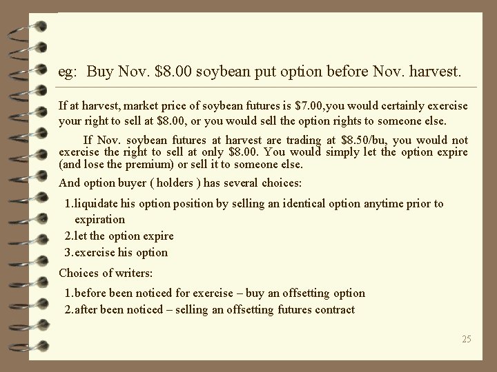 eg: Buy Nov. $8. 00 soybean put option before Nov. harvest. If at harvest,