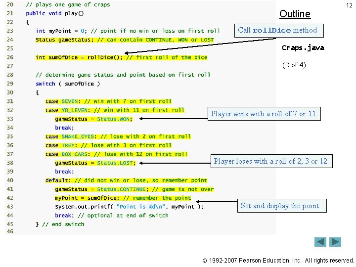 Outline 12 Call roll. Dice method Craps. java (2 of 4) Player wins with Outline 12 Call roll. Dice method Craps. java (2 of 4) Player wins with