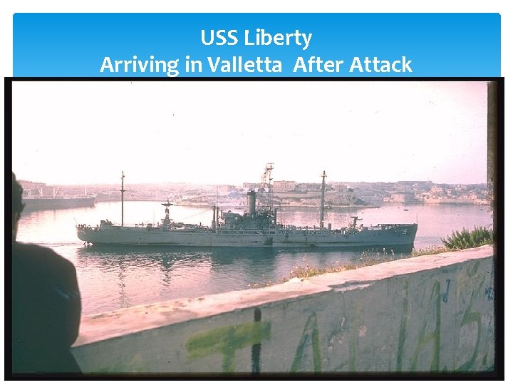 USS Liberty Arriving in Valletta After Attack 
