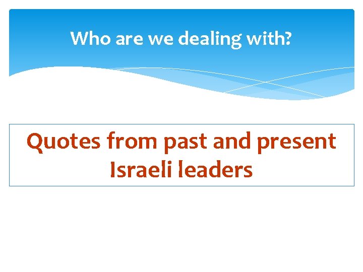 Who are we dealing with? Quotes from past and present Israeli leaders 